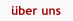 �ber uns