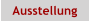 Ausstellung